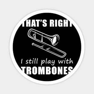 Grooving with Humor: That's Right, I Still Play with Trombones Tee! Slide into Laughter! Magnet